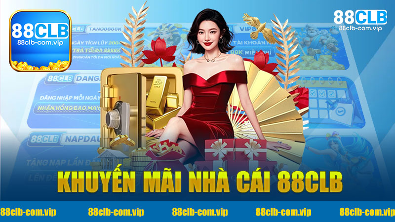 Khuyến mãi Nhà cái 88Clb - Cơ hội vàng cho người chơi cá cược